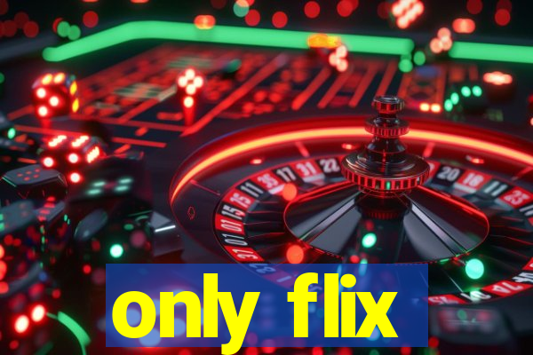 only flix